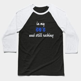 In my 50's and still rocking! Baseball T-Shirt